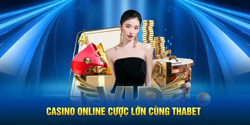 Casino online cược lớn cùng Thabet