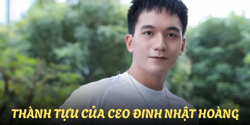 Thành tựu của Đinh Nhật Hoàng trong suốt thời gian qua