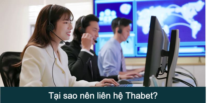 Điểm lại những lý do nên liên hệ Thabet qua các kênh chính thống