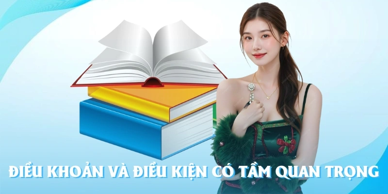 Điều khoản và điều kiện quan trọng duy trì sân chơi an toàn