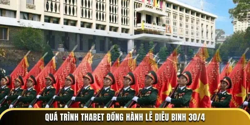Quá trình Thabet đồng hành lễ diễu binh 30/4