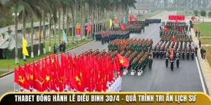 Thabet Đồng Hành Lễ Diễu Binh 30/4 - Quá Trình Tri Ân Lịch Sử