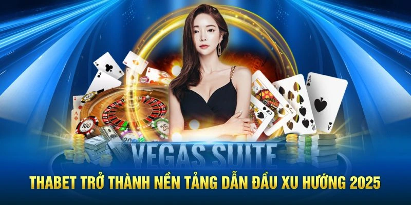 Thabet trở thành nền tảng dẫn đầu xu hướng 2025
