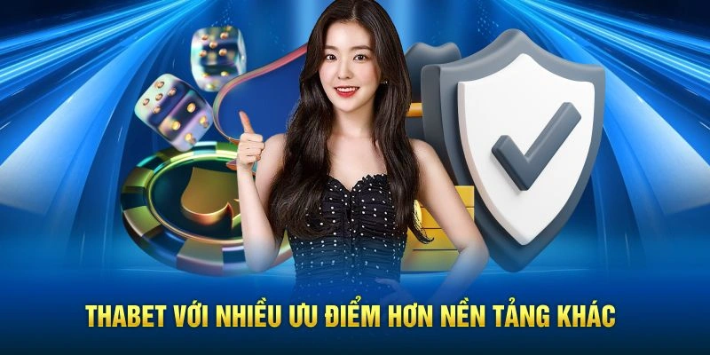 Thabet với nhiều ưu điểm hơn nền tảng khác