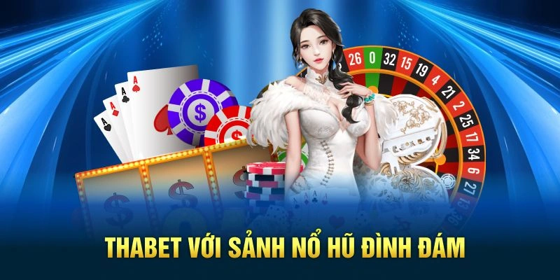 Thabet với sảnh nổ hũ đình đám