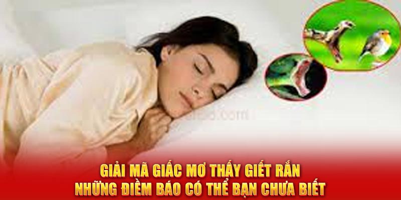 Giải mã giấc mơ thấy giết rắn – Những điềm báo có thể bạn chưa biết