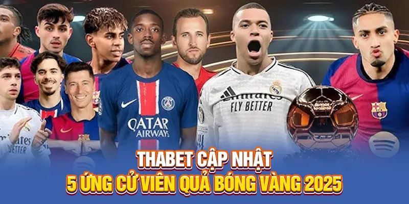Thabet cập nhật 5 ứng cử viên Quả bóng vàng 2025